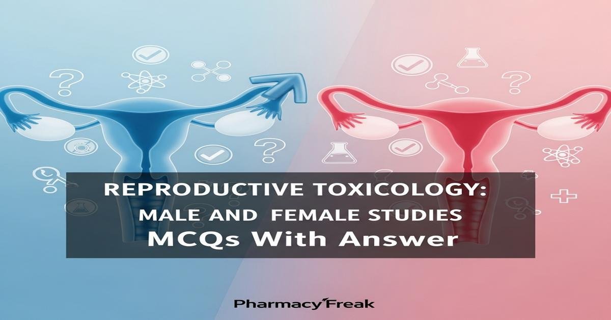 Reproductive toxicology: male and female studies MCQs With Answer