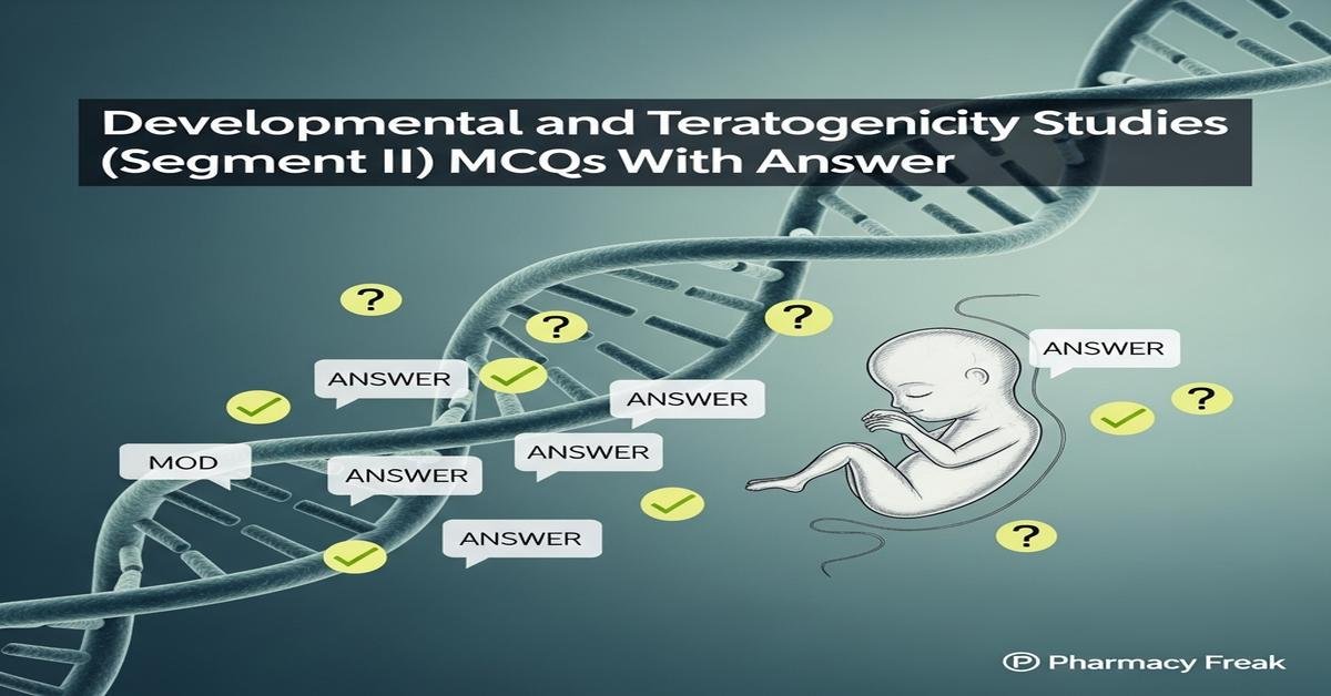 Developmental and teratogenicity studies (segment II) MCQs With Answer