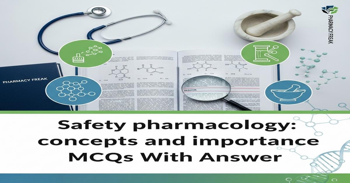 Safety pharmacology: concepts and importance MCQs With Answer