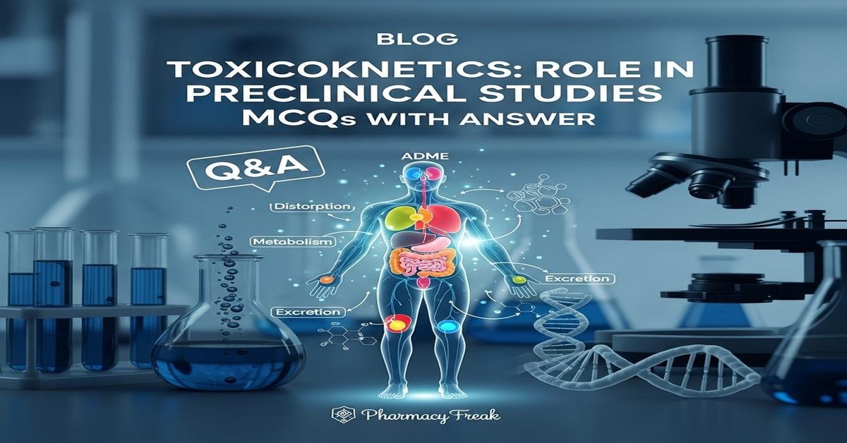 Toxicokinetics: role in preclinical studies MCQs With Answer
