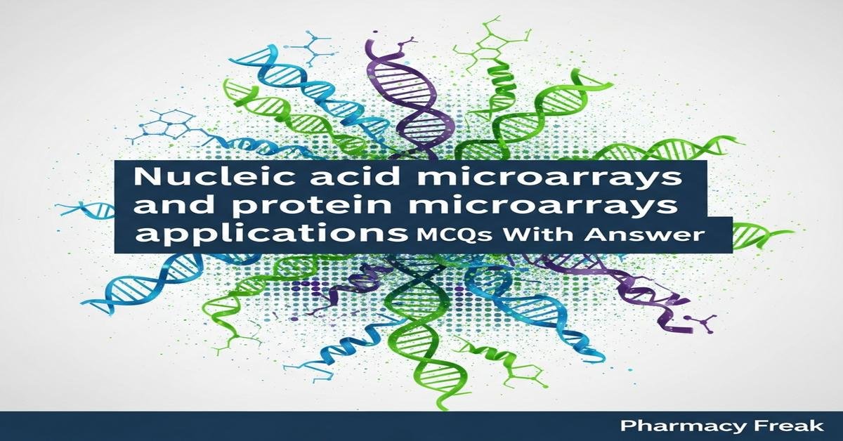 Nucleic acid microarrays and protein microarrays applications MCQs With Answer
