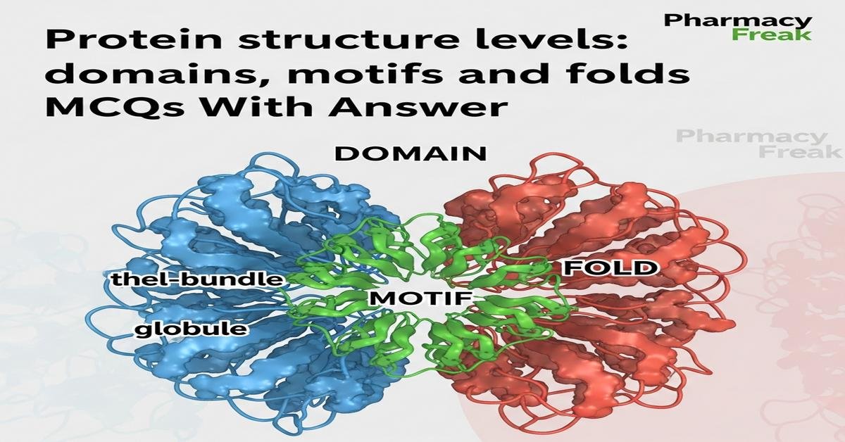 Protein structure levels: domains, motifs and folds MCQs With Answer