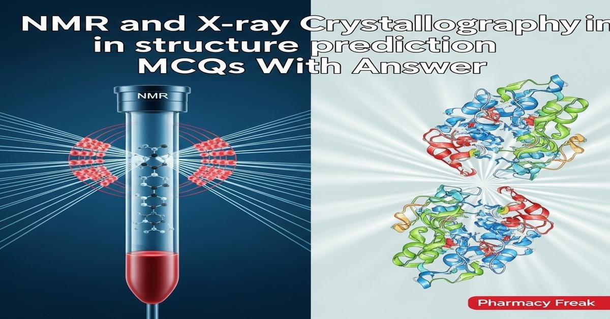 NMR and X-ray crystallography in structure prediction MCQs With Answer