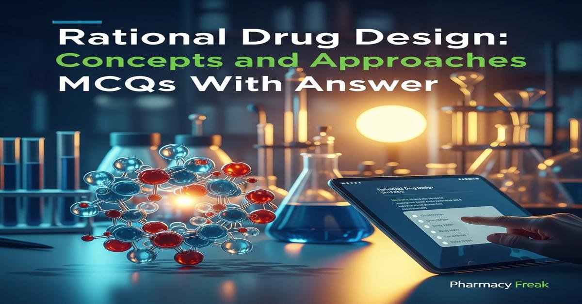 Rational drug design: concepts and approaches MCQs With Answer