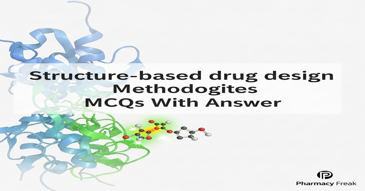 Structure-based drug design methodologies MCQs With Answer
