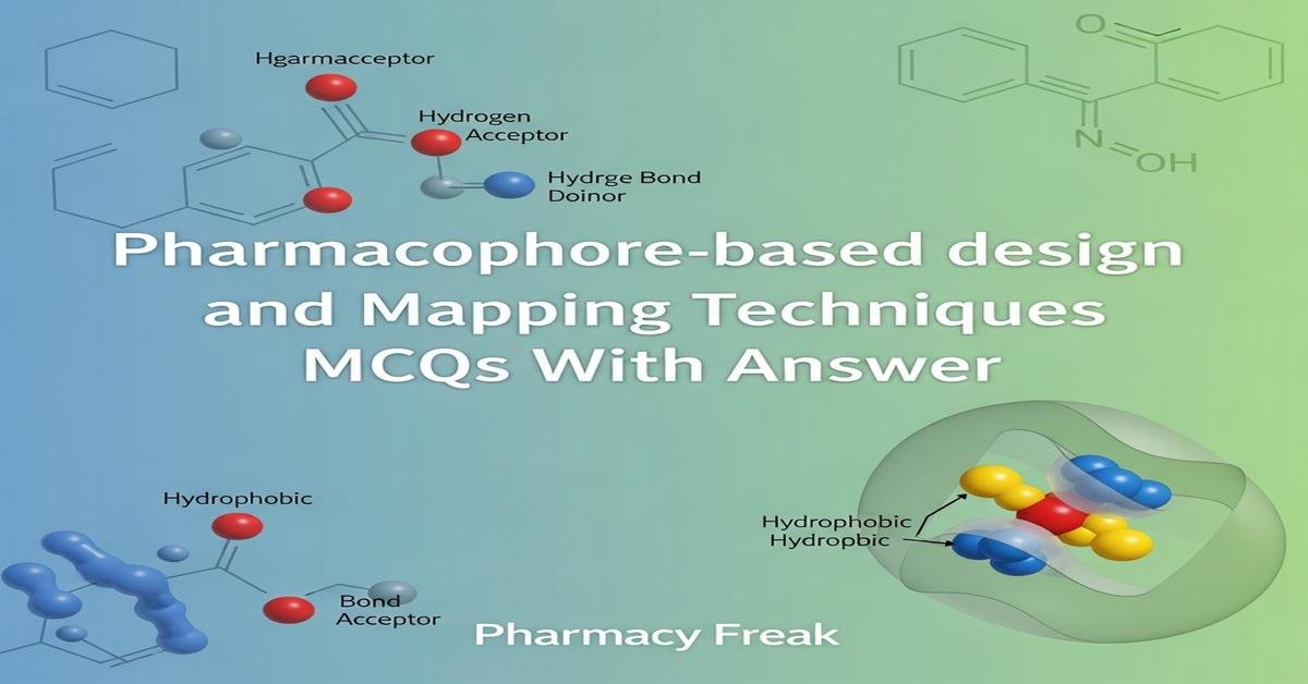 Pharmacophore-based design and mapping techniques MCQs With Answer