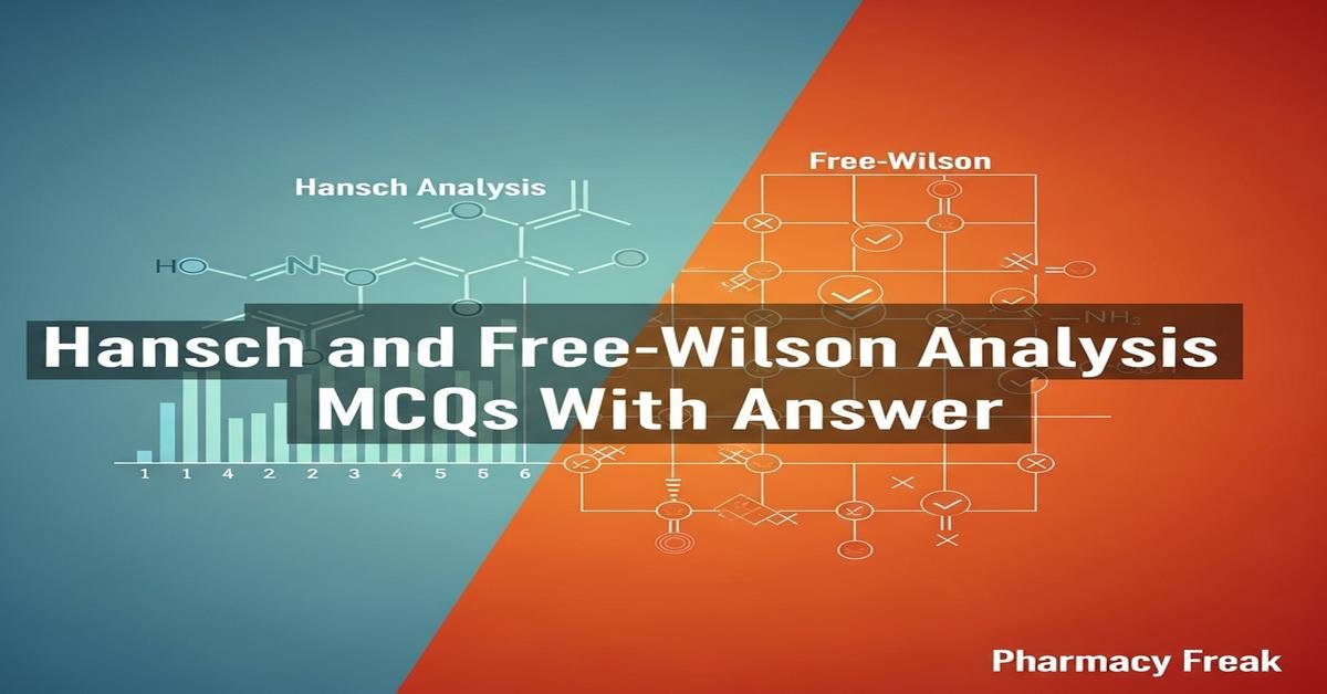 Hansch analysis and Free-Wilson analysis MCQs With Answer