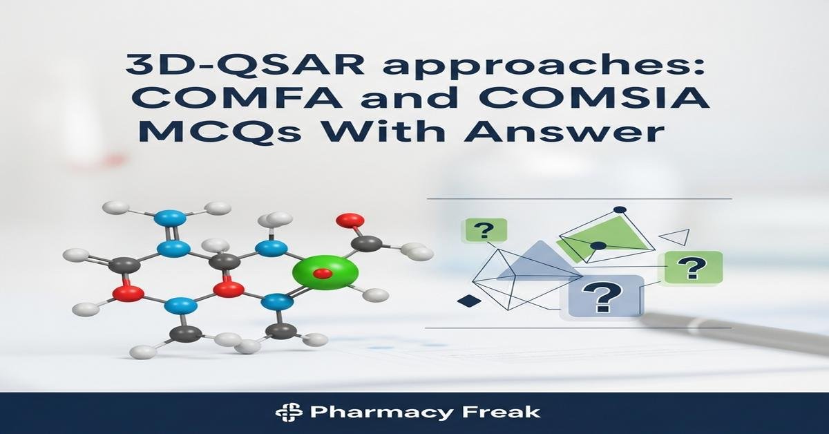 3D-QSAR approaches: COMFA and COMSIA MCQs With Answer