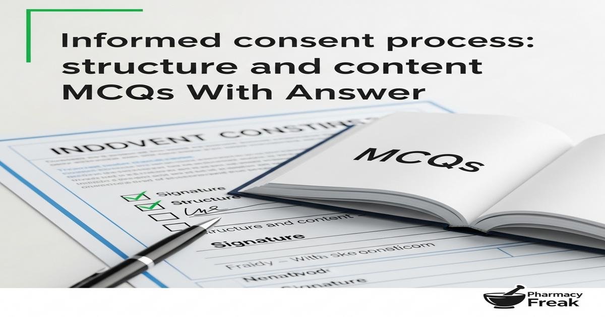 Informed consent process: structure and content MCQs With Answer