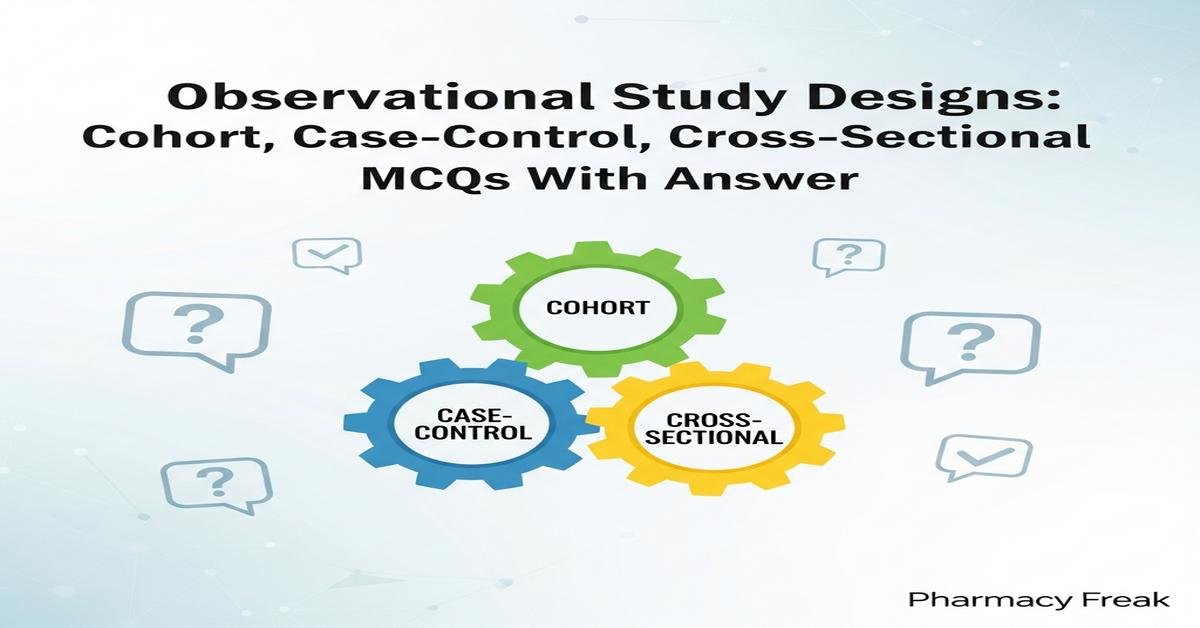 Observational study designs: cohort, case-control, cross-sectional MCQs With Answer