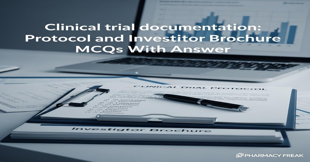 Clinical trial documentation: protocol and investigator brochure MCQs With Answer