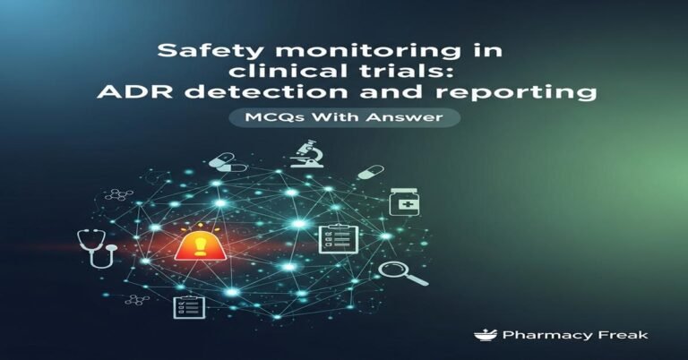 Safety monitoring in clinical trials: ADR detection and reporting MCQs With Answer