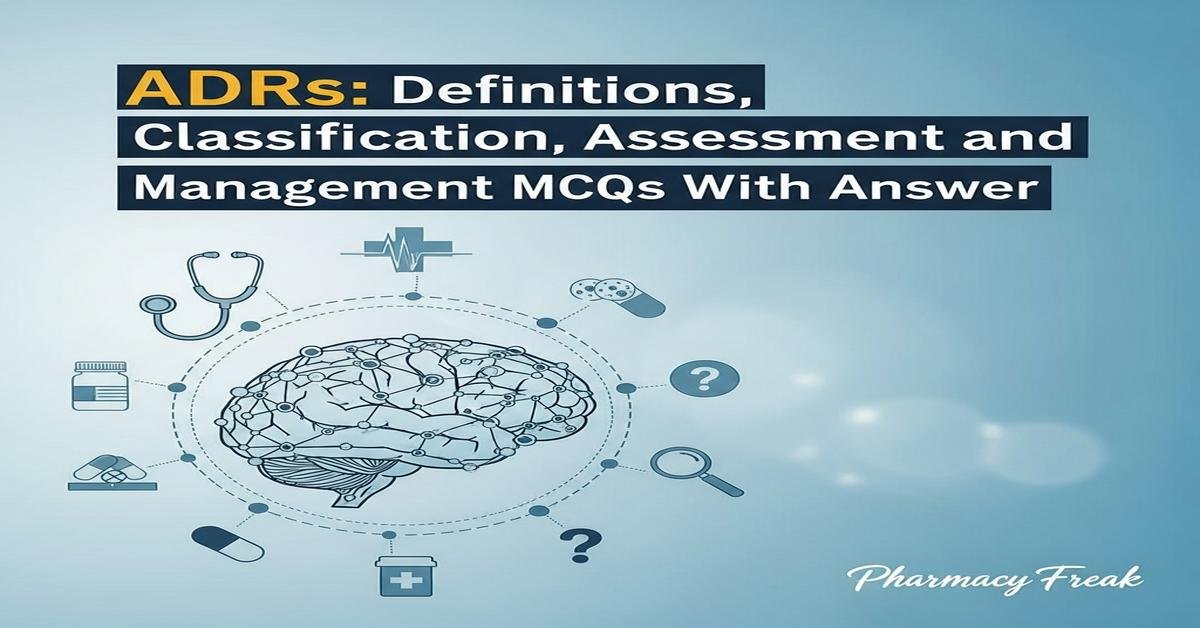 ADRs: definitions, classification, assessment and management MCQs With Answer
