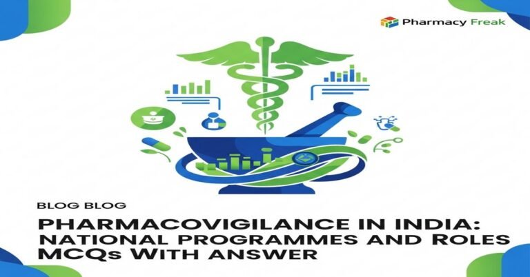 Pharmacovigilance in India: national programmes and roles MCQs With Answer