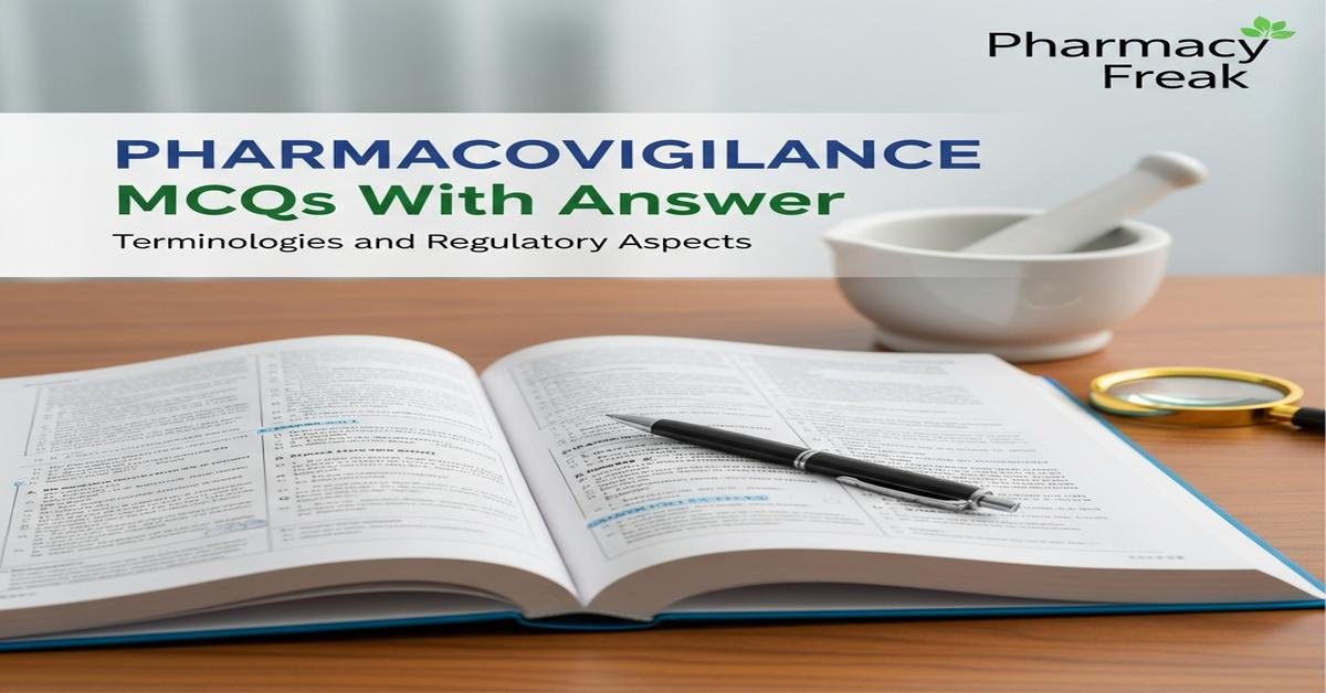 Terminologies and regulatory aspects of pharmacovigilance MCQs With Answer