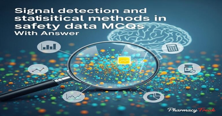Signal detection and statistical methods in safety data MCQs With Answer