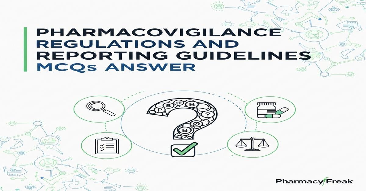 Pharmacovigilance regulations and reporting guidelines MCQs With Answer