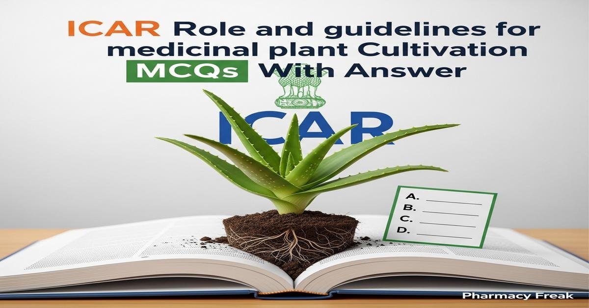 ICAR role and guidelines for medicinal plant cultivation MCQs With Answer