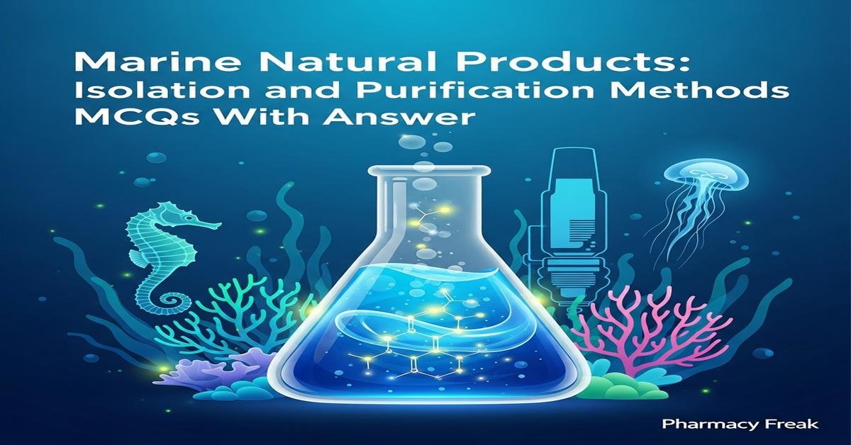 Marine natural products: isolation and purification methods MCQs With Answer