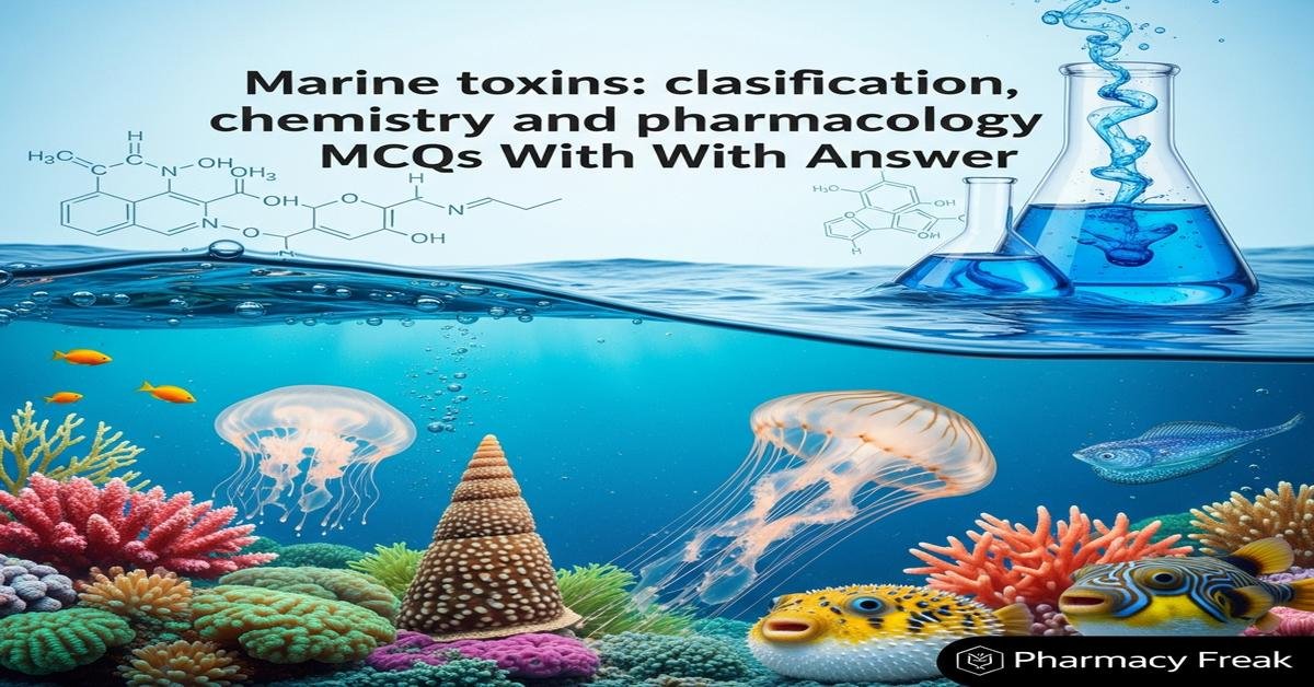 Marine toxins: classification, chemistry and pharmacology MCQs With Answer