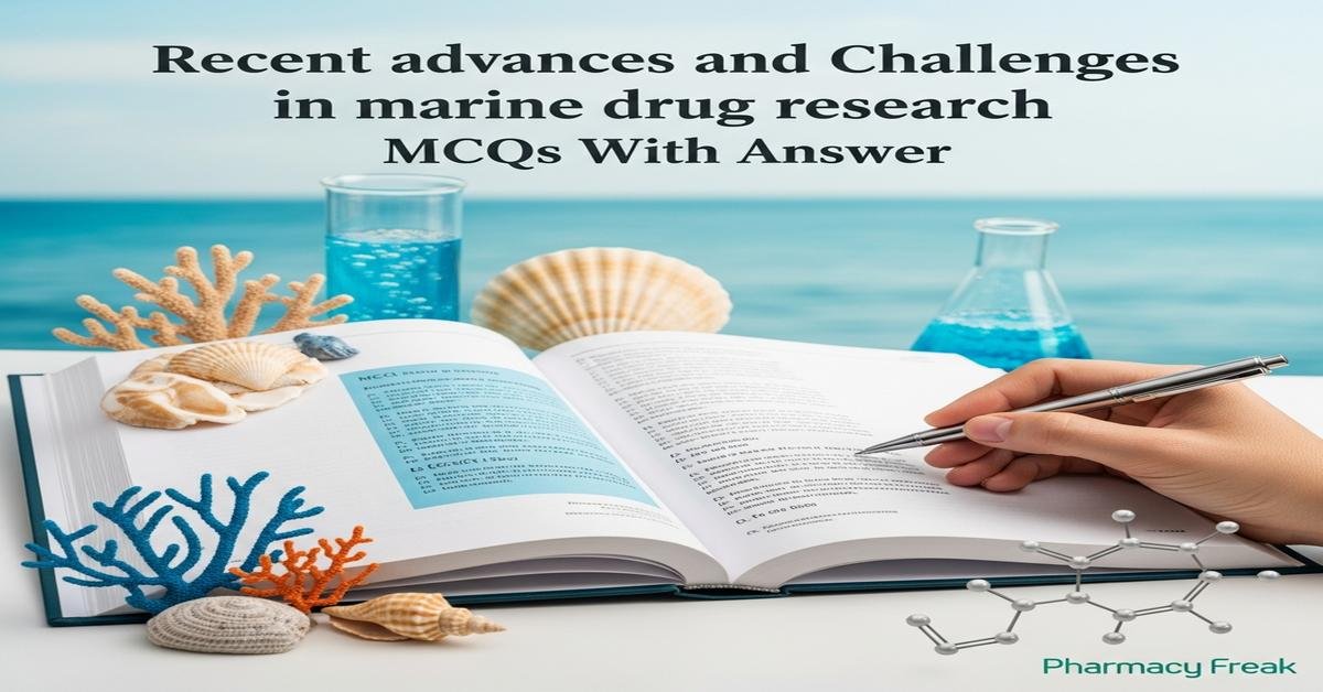 Recent advances and challenges in marine drug research MCQs With Answer
