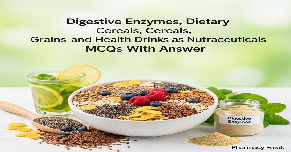 Digestive enzymes, dietary fibres, cereals, grains and health drinks as nutraceuticals MCQs With Answer