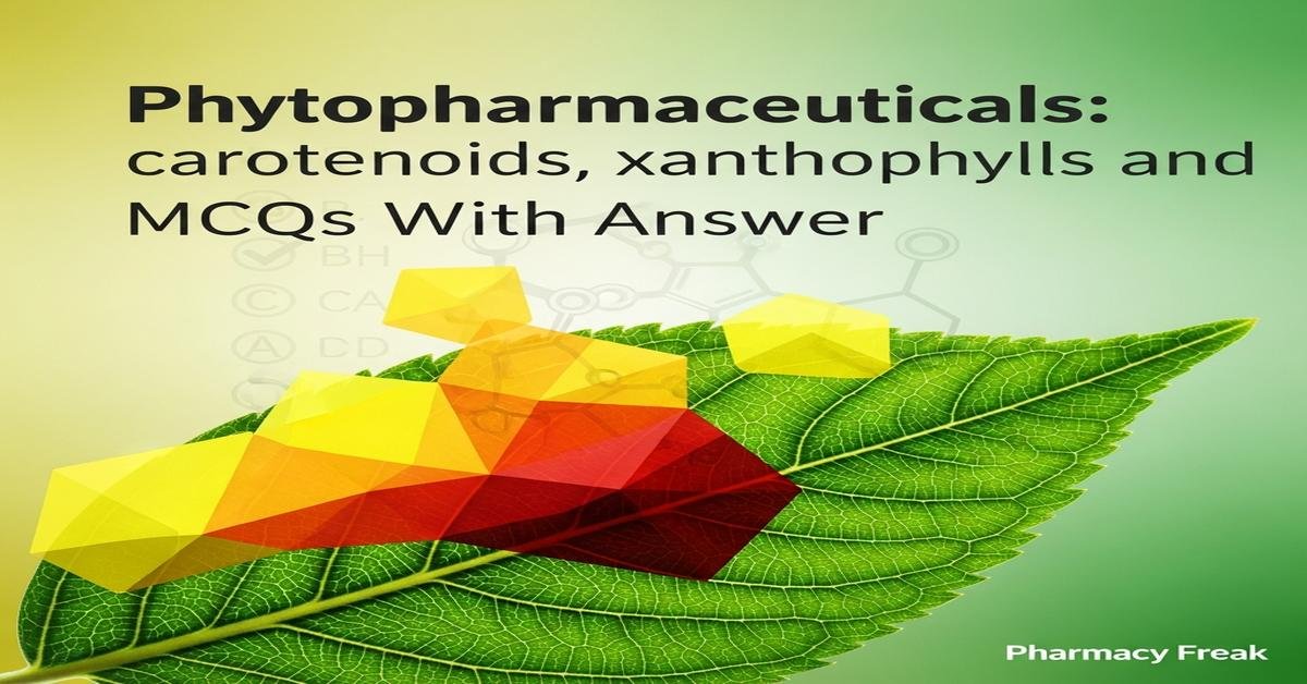 Phytopharmaceuticals: carotenoids, xanthophylls and lutein MCQs With Answer