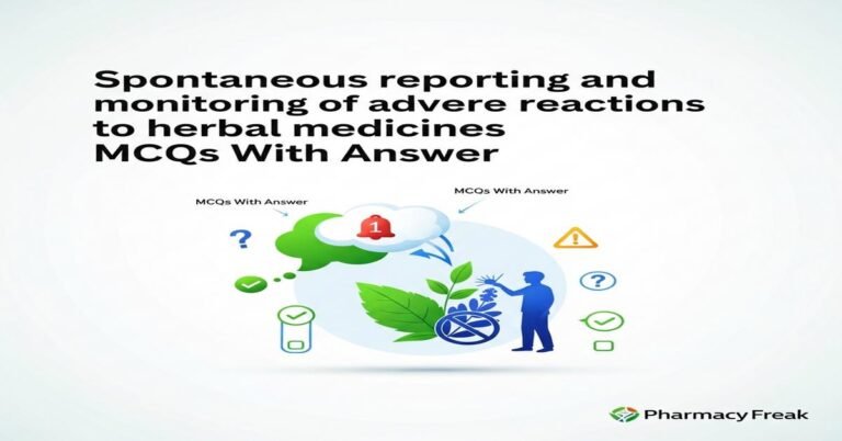 Spontaneous reporting and monitoring of adverse reactions to herbal medicines MCQs With Answer