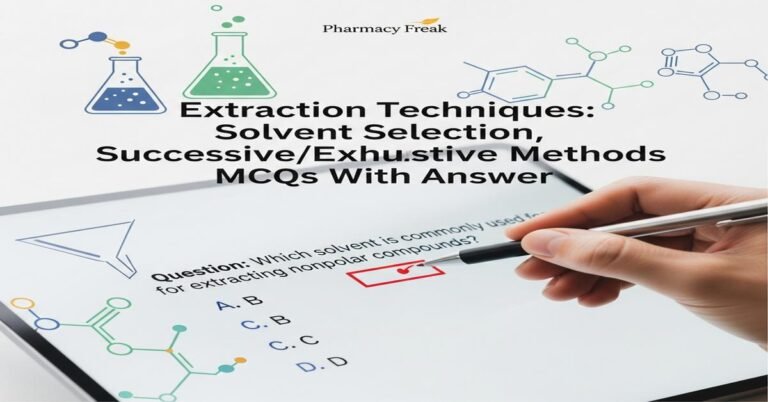Extraction techniques: solvent selection, successive/exhaustive methods MCQs With Answer