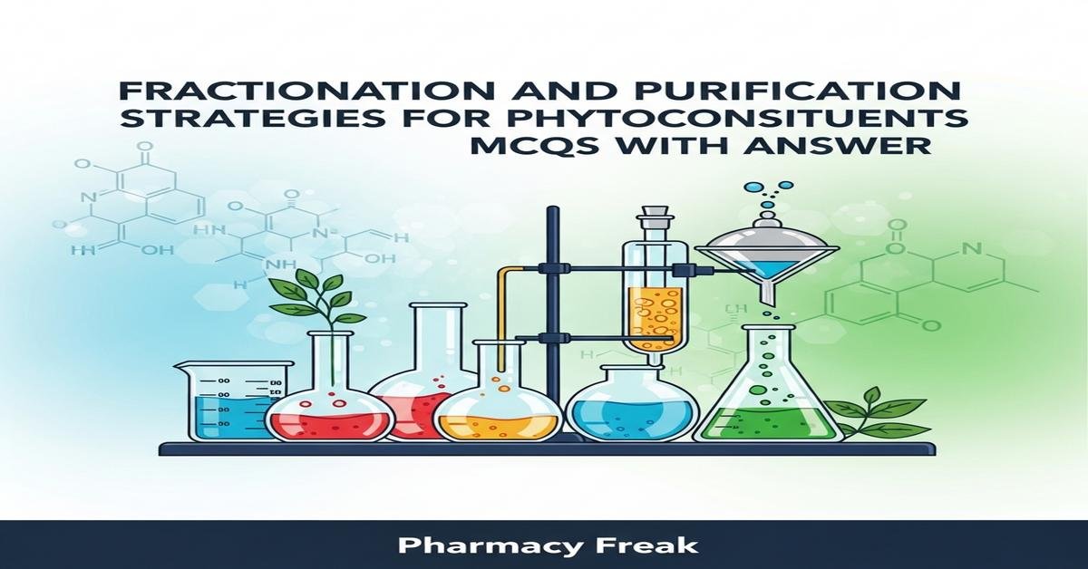 Fractionation and purification strategies for phytoconstituents MCQs With Answer