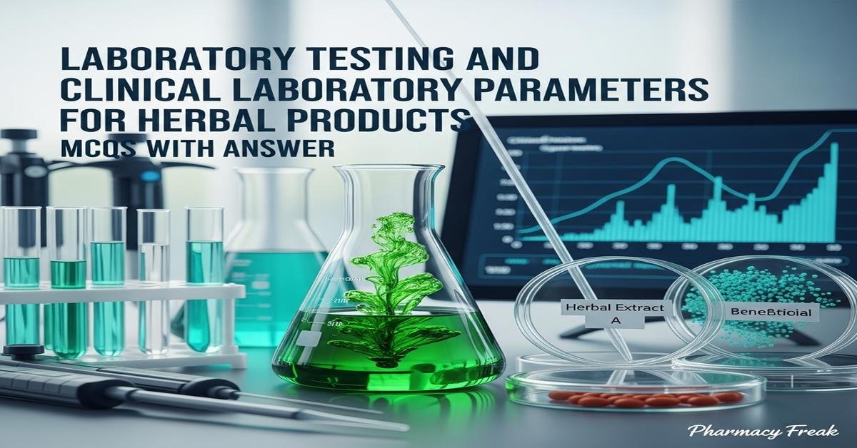 Laboratory testing and clinical laboratory parameters for herbal products MCQs With Answer