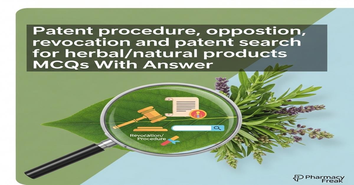 Patent procedure, opposition, revocation and patent search for herbal/natural products MCQs With Answer