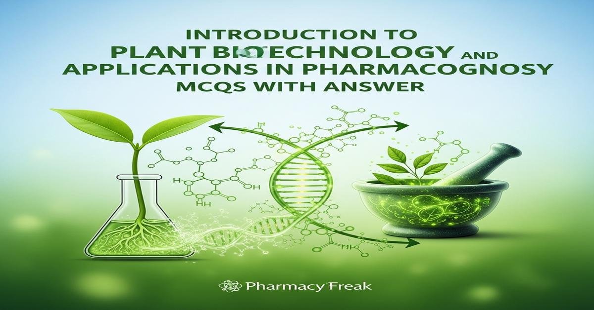 Introduction to plant biotechnology and applications in pharmacognosy MCQs With Answer