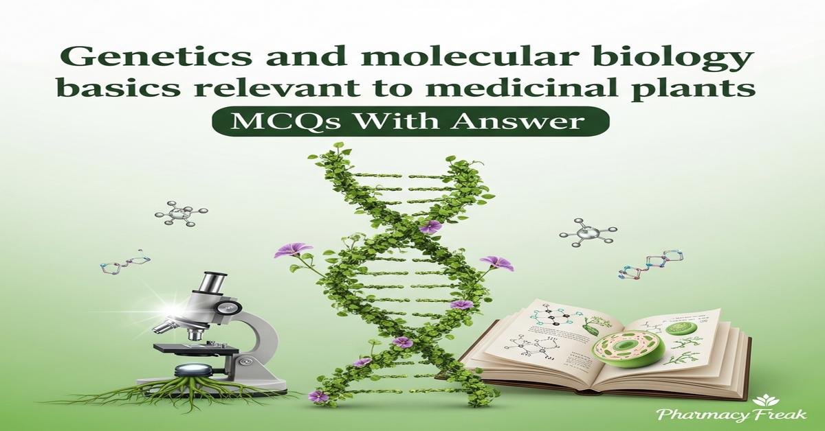 Genetics and molecular biology basics relevant to medicinal plants MCQs With Answer