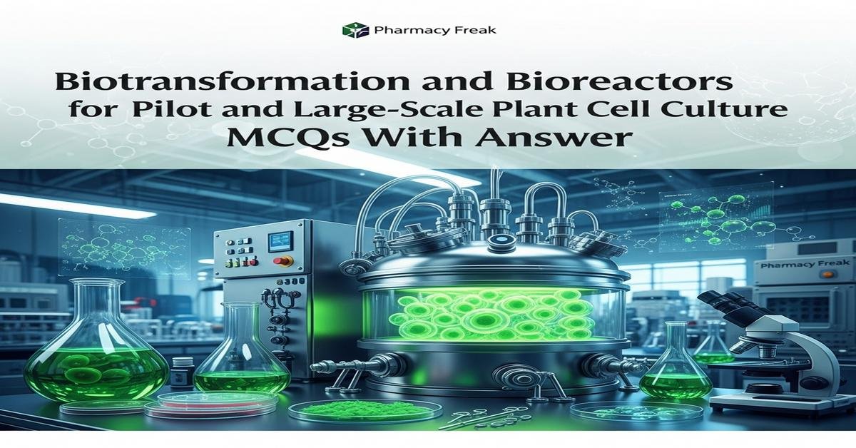 Biotransformation and bioreactors for pilot and large-scale plant cell culture MCQs With Answer