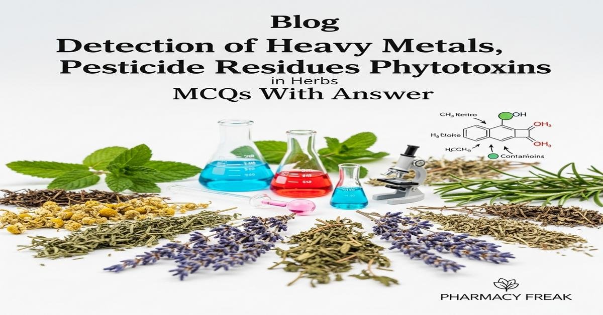 Detection of heavy metals, pesticide residues and phytotoxins in herbs MCQs With Answer