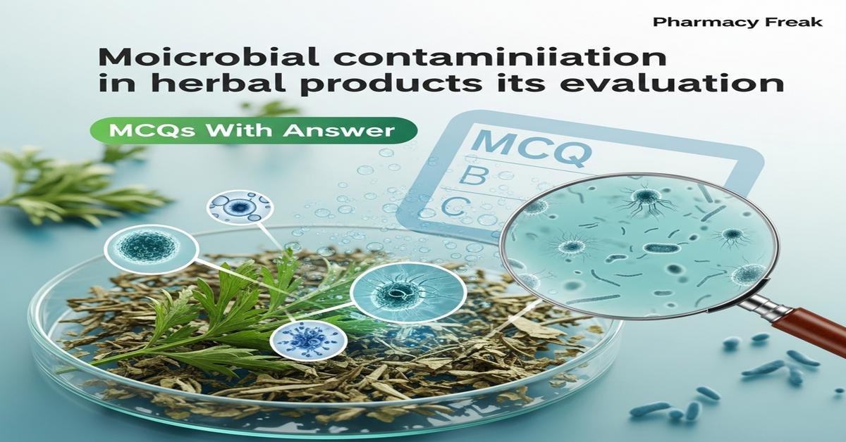 Microbial contamination in herbal products and its evaluation MCQs With Answer