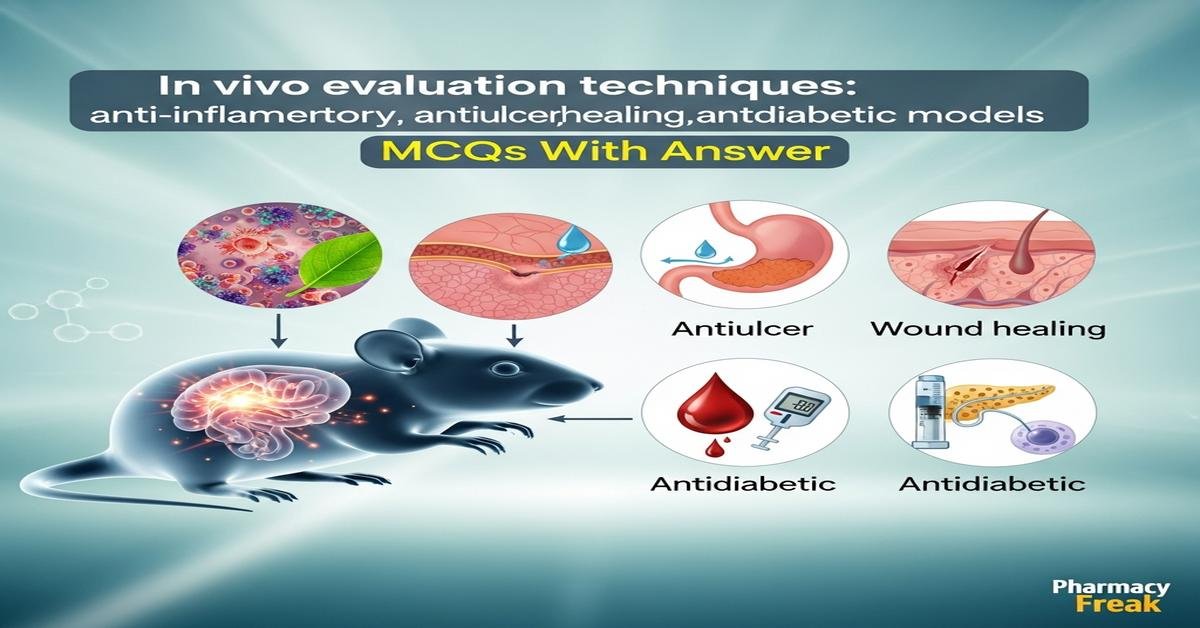 In vivo evaluation techniques: anti-inflammatory, antiulcer, wound healing, antidiabetic models MCQs With Answer