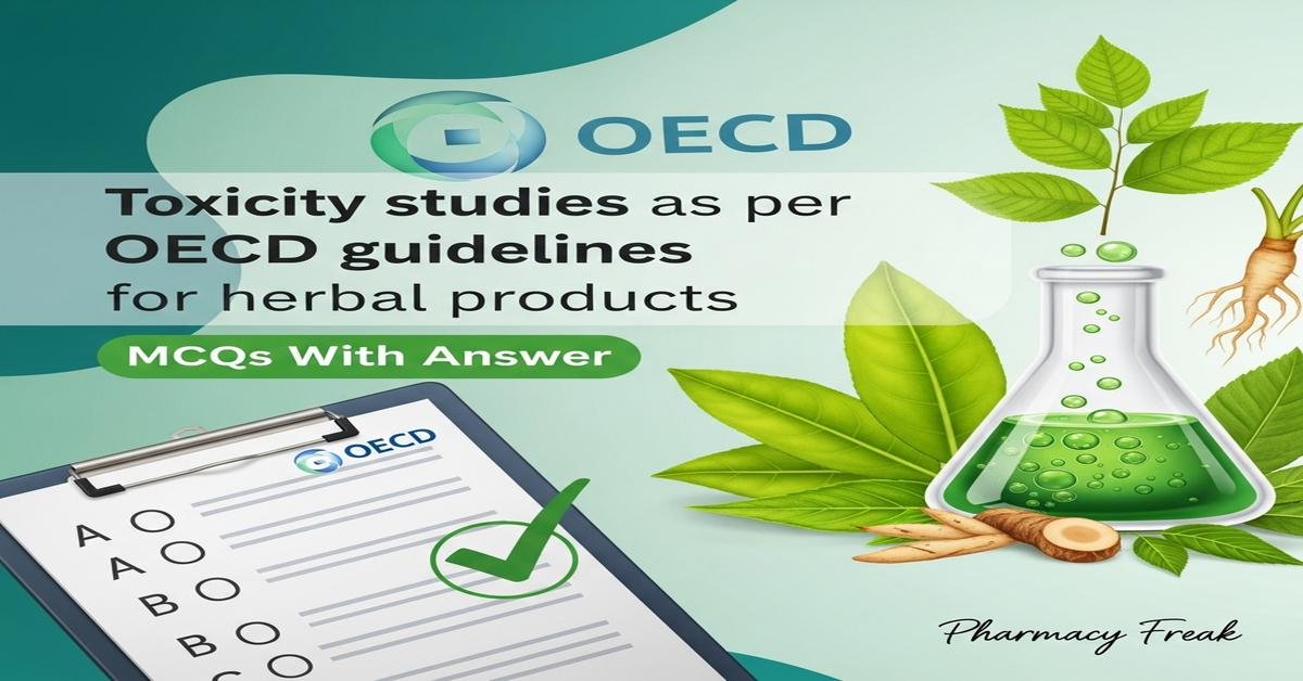 Toxicity studies as per OECD guidelines for herbal products MCQs With Answer