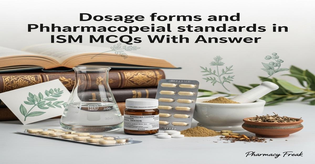 Dosage forms and pharmacopeial standards in ISM MCQs With Answer