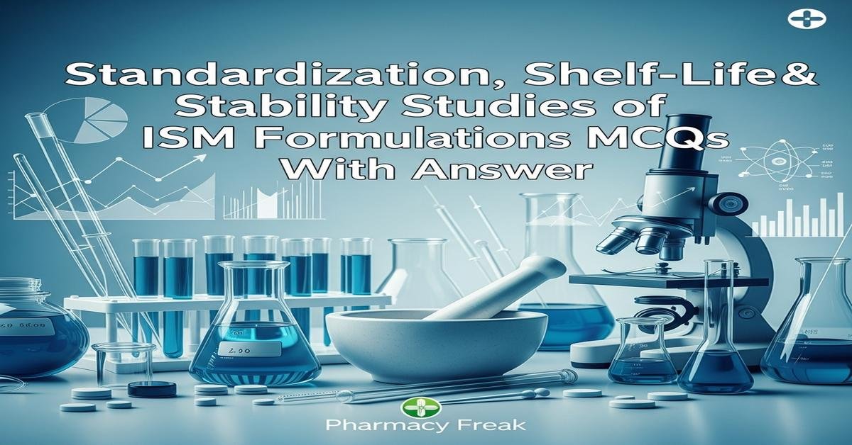 Standardization, shelf-life and stability studies of ISM formulations MCQs With Answer