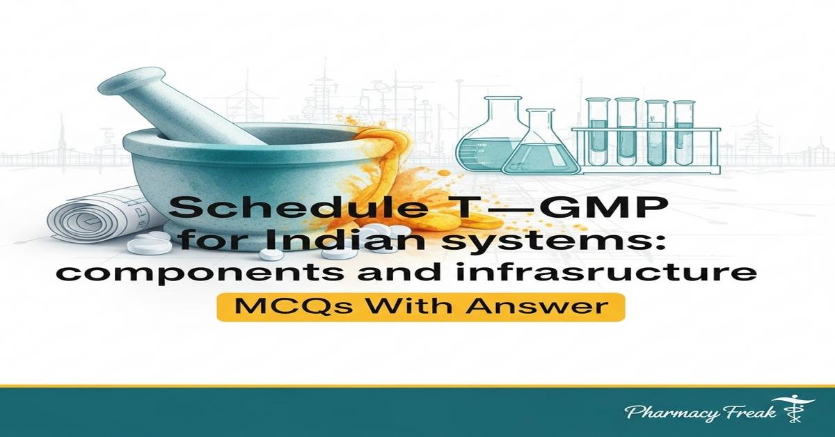 Schedule T—GMP for Indian systems: components and infrastructure MCQs With Answer
