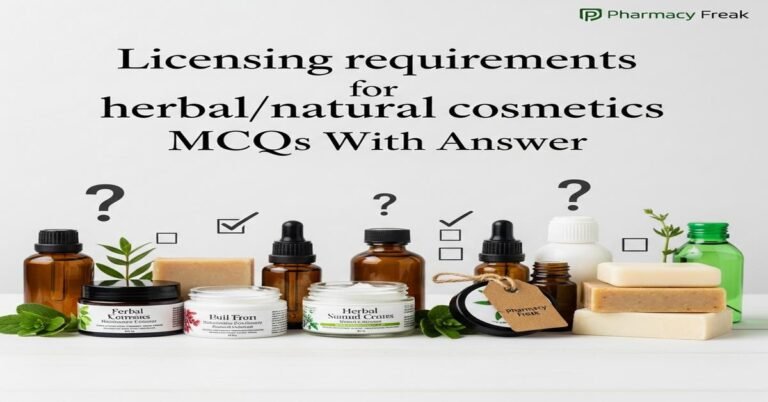 Licensing requirements for herbal/natural cosmetics MCQs With Answer
