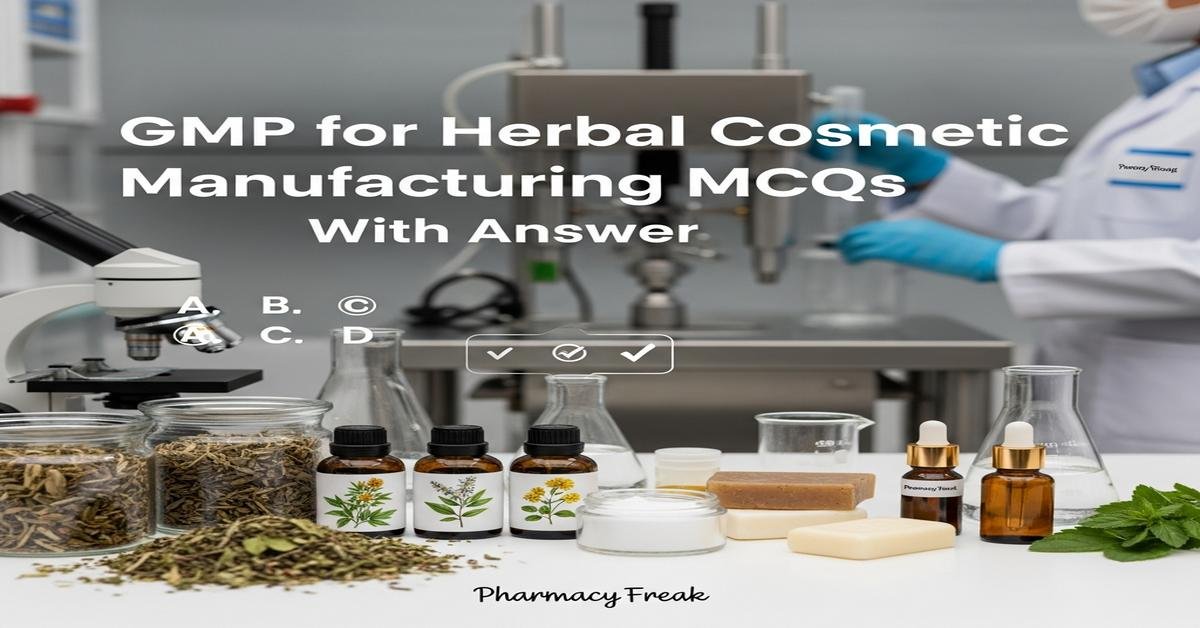 GMP for herbal cosmetic manufacturing MCQs With Answer