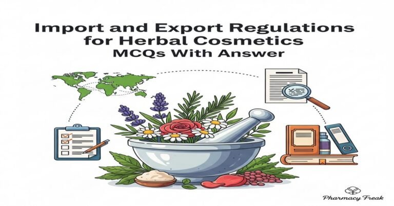 Import and export regulations for herbal cosmetics MCQs With Answer