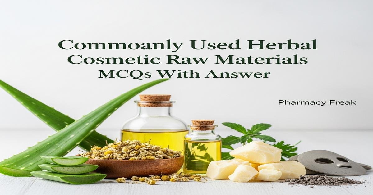 Commonly used herbal cosmetic raw materials MCQs With Answer