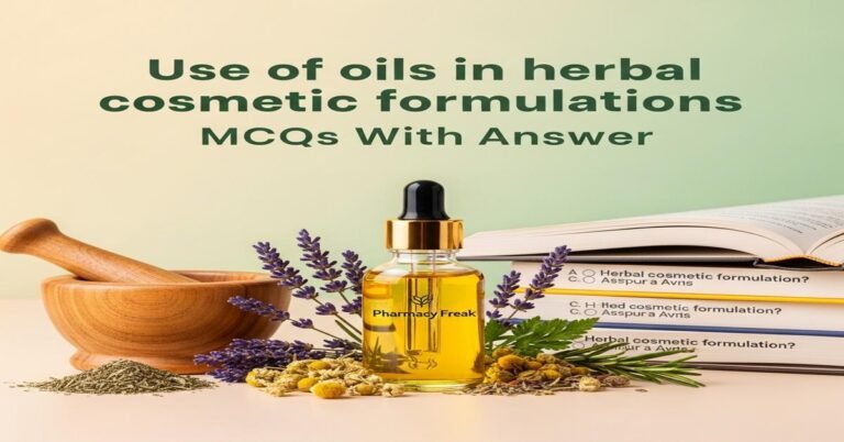 Use of oils in herbal cosmetic formulations MCQs With Answer