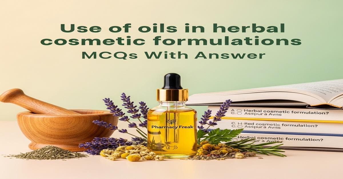Use of oils in herbal cosmetic formulations MCQs With Answer