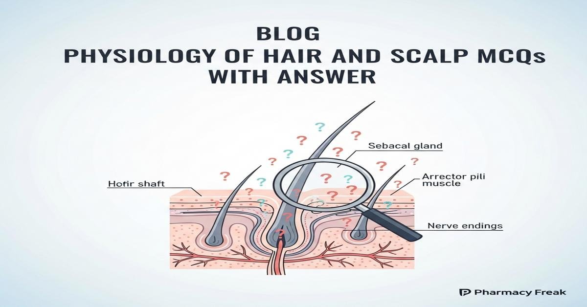 Physiology of hair and scalp MCQs With Answer