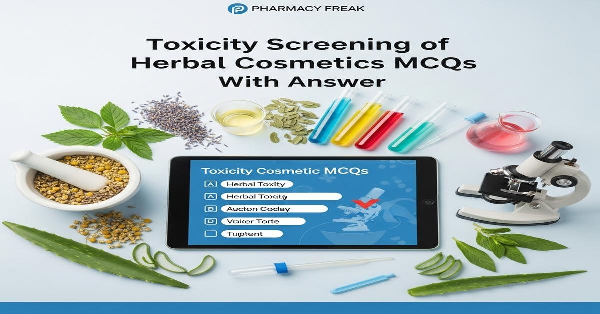 Toxicity screening of herbal cosmetics MCQs With Answer